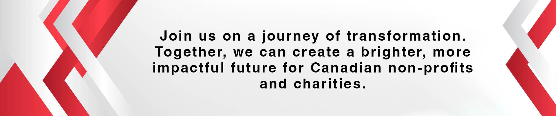 Join us on a journey of transformation. Together, we can create a brighter, more impactful future for Canadian non-profits and charities.